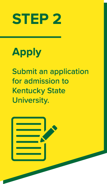 Apply - Submit an application for admission to Kentucky State University.